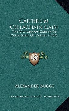 portada caithreim cellachain caisi: the victorious career of cellachan of cashel (1905) (en Inglés)