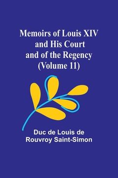 portada Memoirs of Louis XIV and His Court and of the Regency (Volume 11) (in English)
