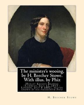portada The minister's wooing, by H. Beecher Stowe. With illus. by Phiz: Hablot Knight Browne (Lambeth, July 12, 1815 - London, July 8 1882), better known by (en Inglés)