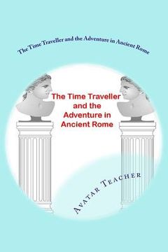 portada The Time Traveller and the adventure in Ancient Rome (en Inglés)