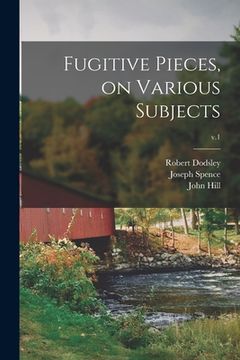 portada Fugitive Pieces, on Various Subjects; v.1 (en Inglés)