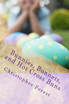 portada Bunnies, Bonnets, and Hot Cross Buns: The History, Legends, and Lore of Easter