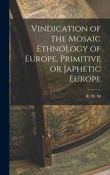 portada Vindication of the Mosaic Ethnology of Europe, Primitive or Japhetic Europe (in English)