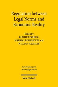portada Regulation Between Legal Norms and Economic Reality: Intentions, Effects, and Adaption: The German and American Experiences (en Inglés)