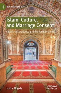 portada Islam, Culture, and Marriage Consent: Hanafi Jurisprudence and the Pashtun Context (en Inglés)