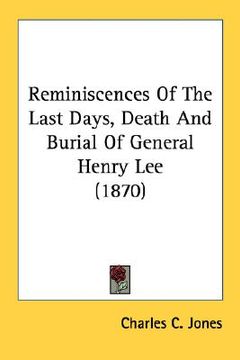 portada reminiscences of the last days, death and burial of general henry lee (1870) (en Inglés)