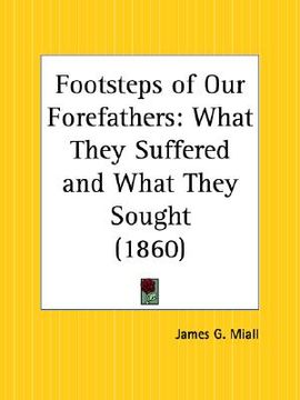 portada footsteps of our forefathers: what they suffered and what they sought (en Inglés)