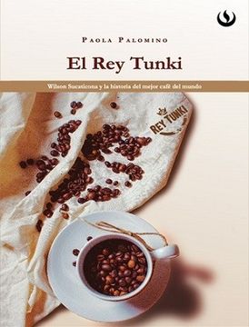 portada Rey Tunki, el. Wilson Sucaticona y la Historia del Mejor Cafe del Mundo