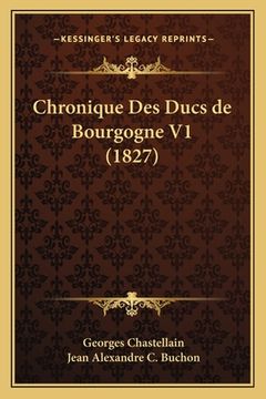 portada Chronique Des Ducs de Bourgogne V1 (1827) (in French)