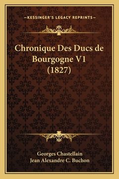 portada Chronique Des Ducs de Bourgogne V1 (1827) (en Francés)