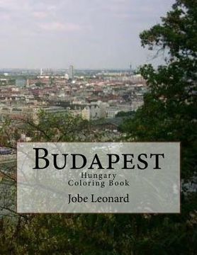 portada Budapest, Hungary Coloring Book: Color Your Way Through the Streets of Historic Budapest, Hungary