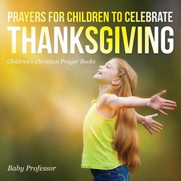portada Prayers for Children to Celebrate Thanksgiving - Children's Christian Prayer Books (en Inglés)