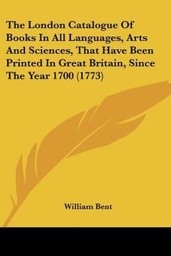 portada the london catalogue of books in all languages, arts and sciences, that have been printed in great britain, since the year 1700 (1773)