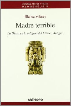 portada Madre Terrible: La Diosa en la Religion del Mexico Antiguo (in Spanish)