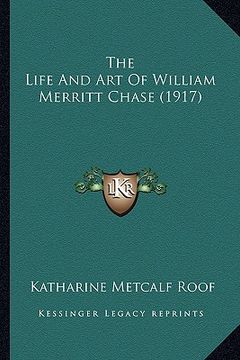 portada the life and art of william merritt chase (1917) (in English)