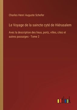 portada Le Voyage de la saincte cyté de Hiérusalem: Avec la description des lieux, portz, villes, citez et autres passaiges - Tome 2 (in French)