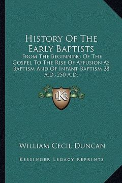 portada history of the early baptists: from the beginning of the gospel to the rise of affusion as baptism and of infant baptism 28 a.d.-250 a.d. (en Inglés)