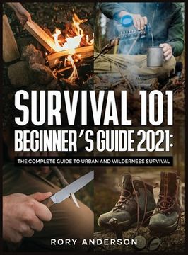 portada Survival 101 Beginner's Guide 2021: The Complete Guide To Urban And Wilderness Survival (en Inglés)