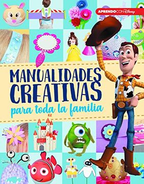 Manualidades Creativas Para Toda la Familia (Crea, Juega y Aprende con Disney) (in Spanish)
