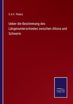 portada Ueber die Bestimmung des Längenunterschiedes zwischen Altona und Schwerin (en Alemán)