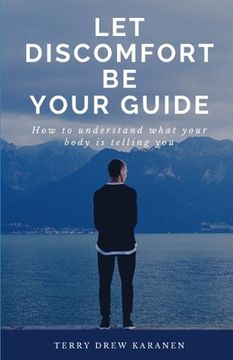 portada Let Discomfort Be Your Guide: How to understand what your body is telling you (en Inglés)