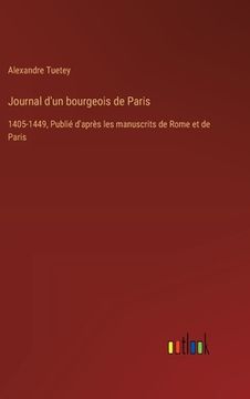 portada Journal d'un bourgeois de Paris: 1405-1449, Publié d'après les manuscrits de Rome et de Paris (en Francés)