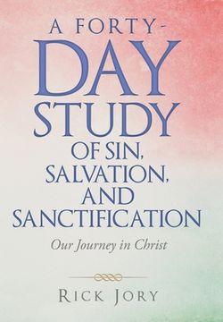 portada A Forty-Day Study of Sin, Salvation, and Sanctification: Our Journey in Christ