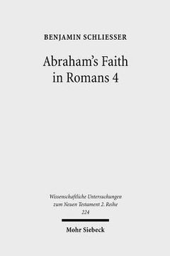 portada Abraham's Faith in Romans 4: Paul's Concept of Faith in Light of the History of Reception of Genesis 15:6 (in English)
