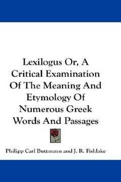 portada lexilogus or, a critical examination of the meaning and etymology of numerous greek words and passages