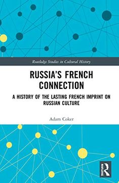 portada Russia’S French Connection: A History of the Lasting French Imprint on Russian Culture (Routledge Studies in Cultural History) (in English)