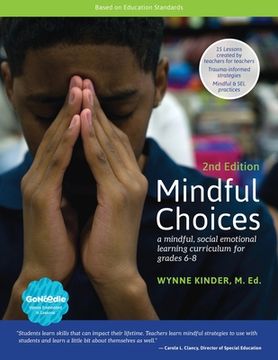 portada Mindful Choices, 2nd Edition: A Mindful, Social Emotional Learning Curriculum for Grades 6-8 (en Inglés)