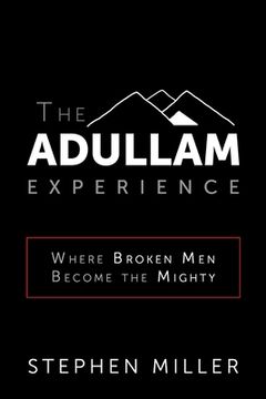 portada The Adullam Experience: Where Broken Men Become the Mighty (en Inglés)