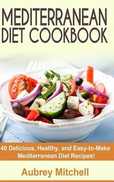 portada Mediterranean Diet Cookbook: 40 Delicious, Healthy, and Easy-to-Make Mediterranean Diet Recipes (en Inglés)
