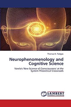 portada Neurophenomenology and Cognitive Science: Varela'S 'New Science of Consciousness'At the System-Theoretical Crossroads (en Inglés)