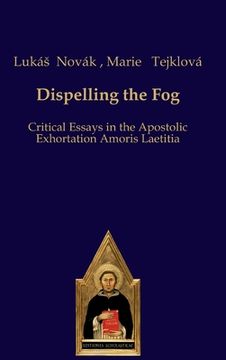 portada Dispelling the Fog: Critical Essays on Amoris Laetitia (en Inglés)