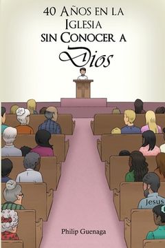 portada 40 Años en la Iglesia Sin Conocer a Dios