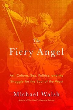 portada The Fiery Angel: Art, Culture, Sex, Politics, and the Struggle for the Soul of the West (en Inglés)
