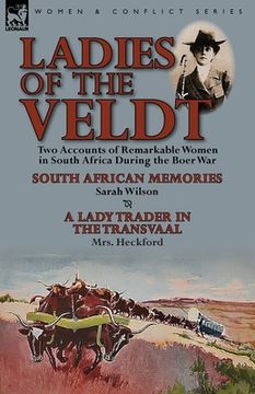 portada Ladies of the Veldt: Two Accounts of Remarkable Women in South Africa During the Boer War-South African Memories by Sarah Wilson & a Lady T (en Inglés)