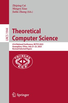 portada Theoretical Computer Science: 41st National Conference, Nctcs 2023, Guangzhou, China, July 21-23, 2023, Revised Selected Papers (in English)