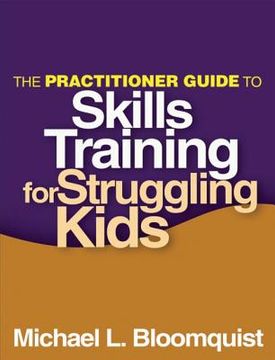 portada The Practitioner Guide to Skills Training for Struggling Kids (en Inglés)