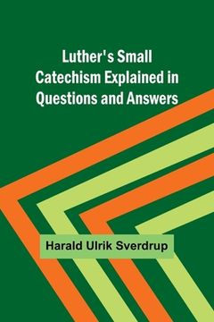 portada Luther's Small Catechism Explained in Questions and Answers (en Inglés)