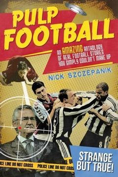 portada Pulp Football: An Amazing Anthology of True Football Stories You Simply Couldn’t Make Up