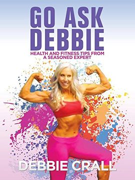 portada Go ask Debbie: Health and Fitness Tips From a Seasoned Expert (en Inglés)
