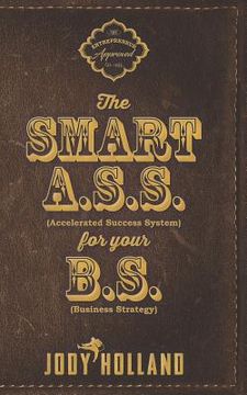 portada The Smart A. S. S. for Your B. S.: The Psychology of Winning Big (in English)
