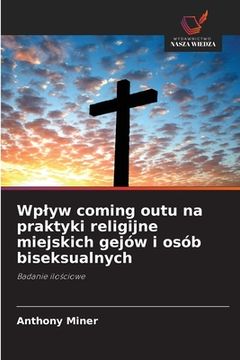 portada Wplyw coming outu na praktyki religijne miejskich gejów i osób biseksualnych (en Polaco)