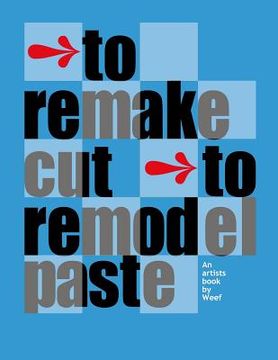 portada To remake cut to remodel paste: An artists book by Weef (en Inglés)