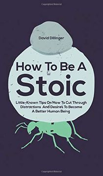portada How to be a Stoic: Little-Known Tips on how to cut Through Distractions and Desires to Become a Better Human Being 