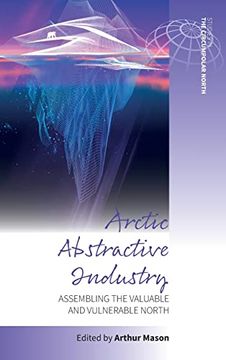 portada Arctic Abstractive Industry: Assembling the Valuable and Vulnerable North: 5 (Studies in the Circumpolar North, 5) (en Inglés)