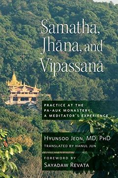 portada Samatha, Jhana, and Vipassana: Practice at the Pa-Auk Monastery: A Meditator's Experience (en Inglés)