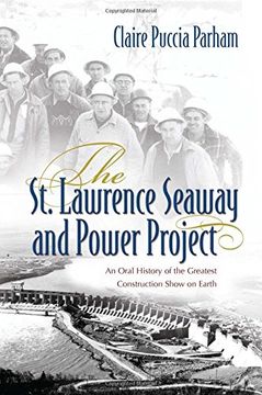 portada The st. Lawrence Seaway and Power Project: An Oral History of the Greatest Construction Show on Earth (in English)